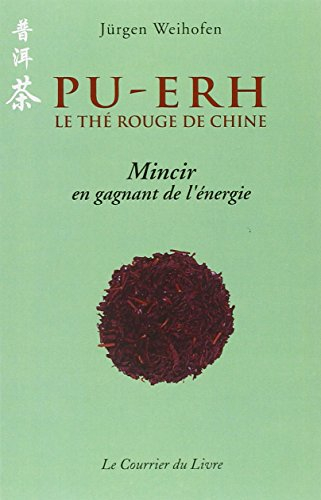 Pu-Erh : le thé rouge de Chine : mincir en gagnant de l'énergie