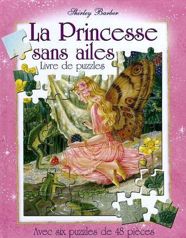 La princesse sans ailes : livre de puzzles : avec six puzzles avec 48 pièces