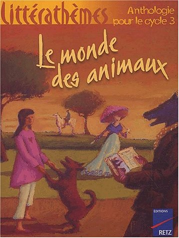 Le monde des animaux : anthologie pour le cycle 3