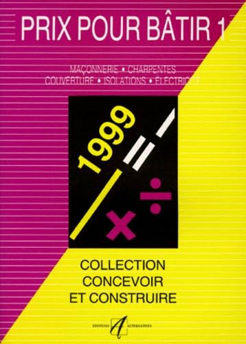 Prix pour bâtir. Vol. 1. Maçonnerie, charpente, couverture, isolation, électricité