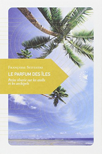 Le parfum des îles : petite rêverie sur les atolls et les archipels