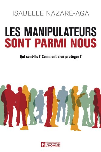 Les manipulateurs sont parmi nous : Qui sont-ils? Comment s'en protéger?