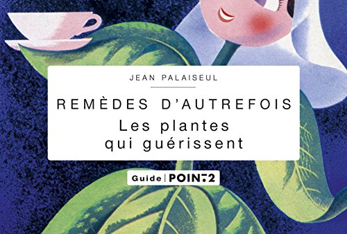 Remèdes d'autrefois : les plantes qui guérissent