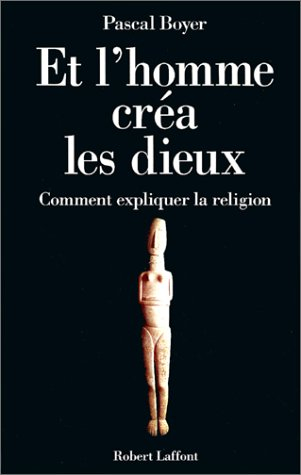 Et l'homme créa les dieux : comment expliquer la religion