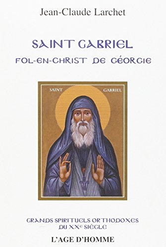 Saint Gabriel : fol-en-christ de Géorgie