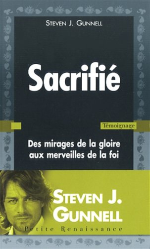 Sacrifié : des mirages de la gloire aux merveilles de la foi
