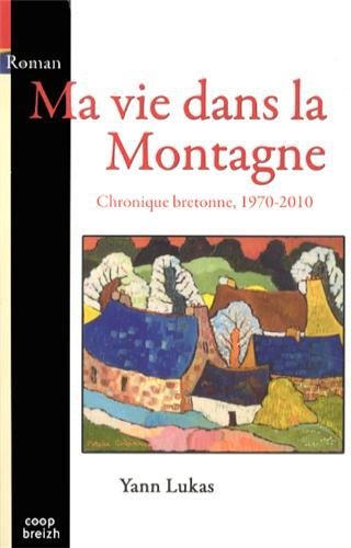 Ma vie dans la Montagne : chronique bretonne, 1970-2010