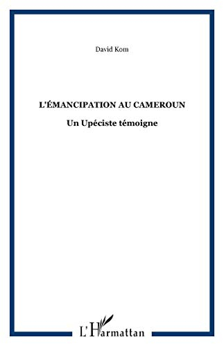 L'émancipation du Cameroun : un upéciste témoigne
