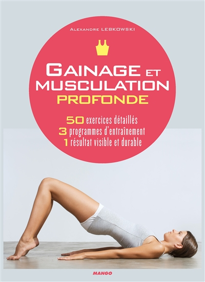 Gainage et musculation profonde : 50 exercices détaillés, 3 programmes d'entraînement, 1 résultat vi