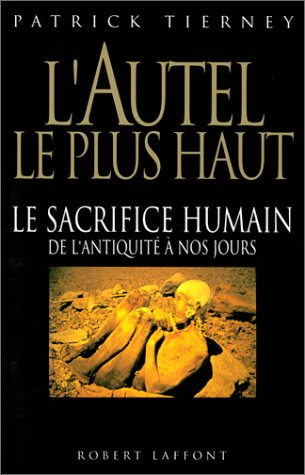 L'Autel le plus haut : le sacrifice humain de l'Antiquité à nos jours