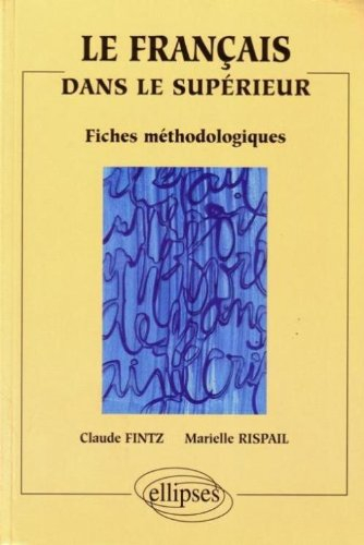 Le français dans le supérieur : 1er cycle universitaire, IUT, BTS, IUFM : fiches méthodologiques d'i