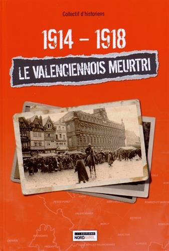 1914-1918 : le Valenciennois meurtri
