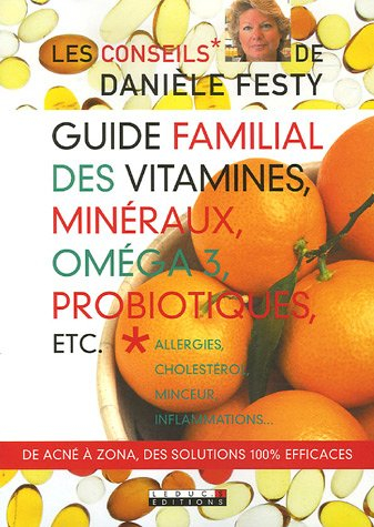 Guide familial des vitamines, minéraux, oméga 3, probiotiques, etc. : allergies, cholestérol, minceu