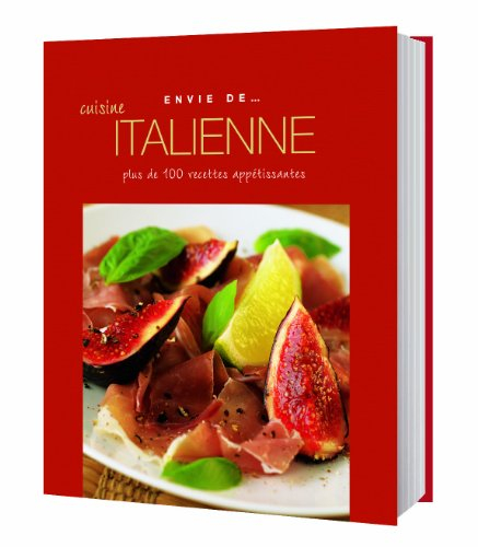 Cuisine italienne : plus de 100 recettes appétissantes