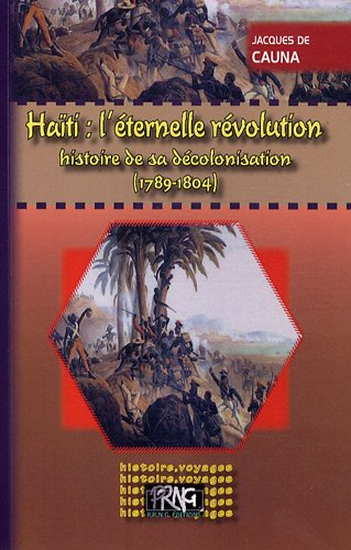 Haïti, l'éternelle révolution : histoire d'une décolonisation (1789-1804)