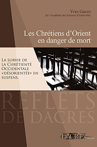 Les chrétiens d'Orient en danger de mort : la survie de la chrétienté occidentale désorientée en sus