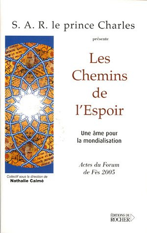 Les chemins de l'espoir : une âme pour la mondialisation : actes du forum de Fès 2005