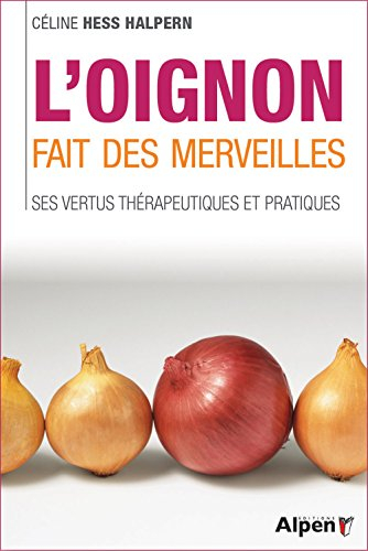 L'oignon fait des merveilles : ses vertus thérapeutiques et pratiques