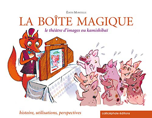 La boîte magique : le théâtre d'images ou kamishibaï : histoire, utilisations, perspectives