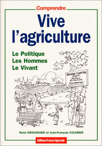 Vive l'agriculture : le politique, les hommes, le vivant