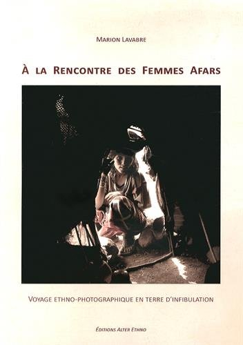 A la rencontre des femmes afars : voyage ethno-photographique en terre d'infibulation