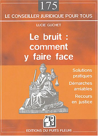 Le bruit, comment y faire face : les solutions pratiques, la démarche amiable, les autres recours