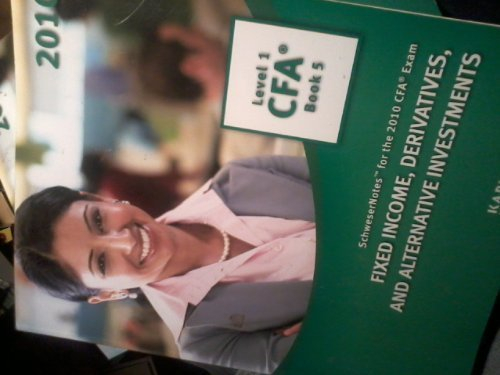 2010 level 1 cfa book 5 schweser notes for the 2010 cfa exam fixed income, derivatives, and alternat