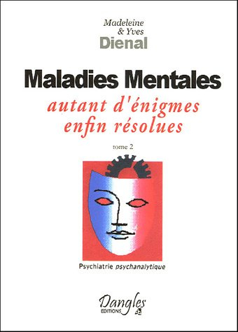 Psychiatrie psychanalytique. Vol. 2. Maladies mentales : autant d'énigmes enfin résolues