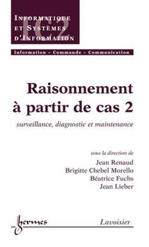 Raisonnement à partir de cas. Vol. 2. Surveillance, diagnostic et maintenance