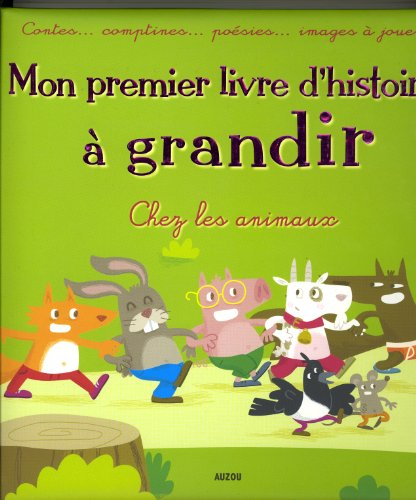 Mon premier livre d'histoires à grandir : chez les animaux : contes... comptines... poésies... image