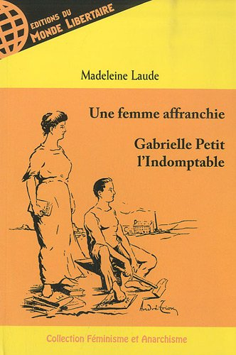 Gabrielle Petit l'indomptable : une femme affranchie