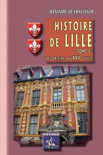 Histoire de Lille. Vol. 1. Des origines au XVIIe siècle