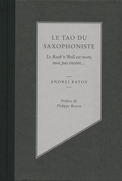 Le tao du saxophoniste : le rock'n'roll est mort, moi, pas encore...