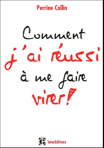 Comment j'ai réussi à me faire virer !