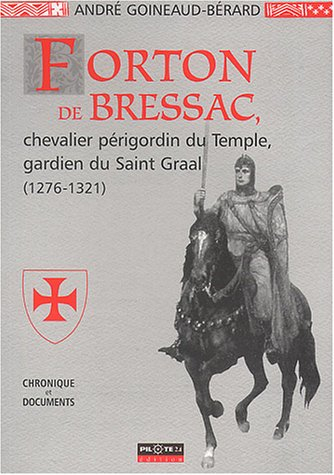Forton de Bressac : chevalier périgordin du Temple, gardien du Saint Graal (1276-1321)