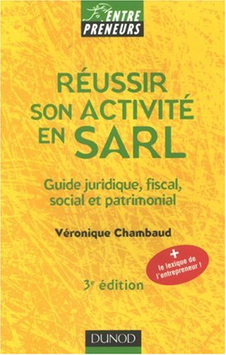 Réussir son activité en SARL : guide juridique, fiscal, social et patrimonial
