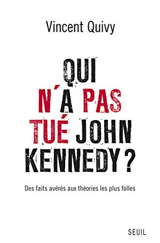 Qui n'a pas tué John Kennedy ? : des faits avérés aux théories les plus folles