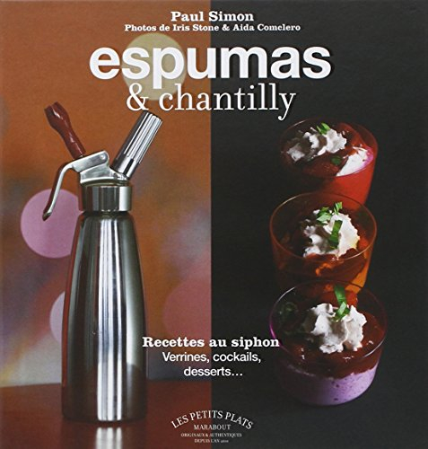 Espumas & chantilly : recettes au siphon : verrines, cocktails, desserts...