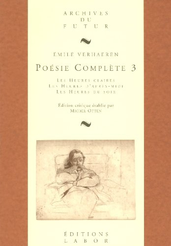 Poésie complète. Vol. 3. Les heures claires, les heures d'après-midi, les heures du soir