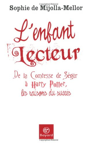 L'enfant lecteur : de la comtesse de Ségur à Harry Potter, les raisons du succès