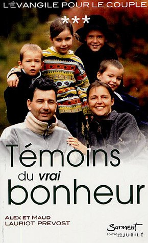 L'Evangile pour le couple. Vol. 3. Témoins du vrai bonheur ! : aux sources de la nouvelle évangélisa