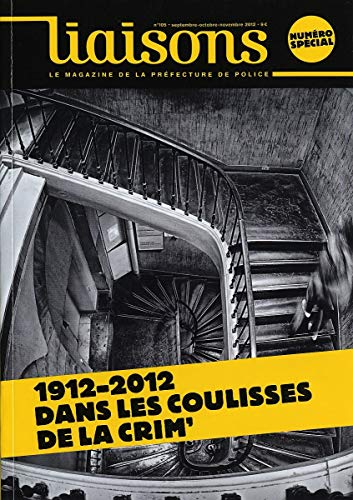 Liaisons : le magazine de la préfecture de police, n° 105. 1912-2012, dans les coulisses de la Crim'