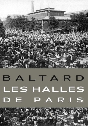 Baltard : les Halles de Paris, 1853-1973