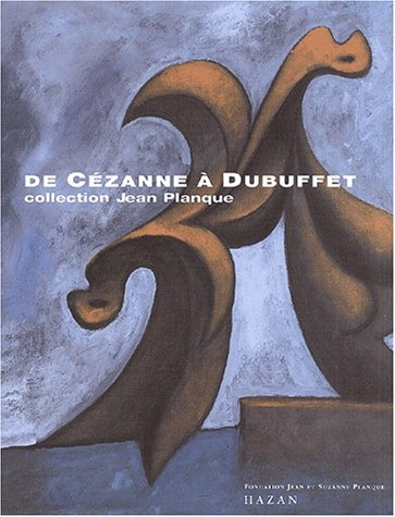 De Cézanne à Dubuffet, collection Jean Planque : exposition, Lausanne, musée de l'Ermitage, 31 mai-2