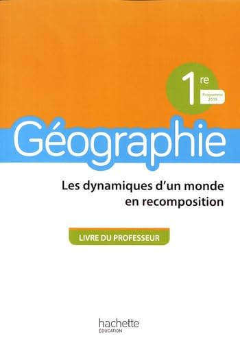 Géographie, 1re : les dynamiques d'un monde en recomposition : livre du professeur, programme 2019
