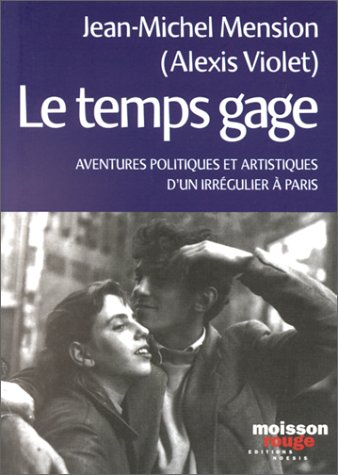 Le temps gage : aventures politiques et artistiques d'un irrégulier à Paris