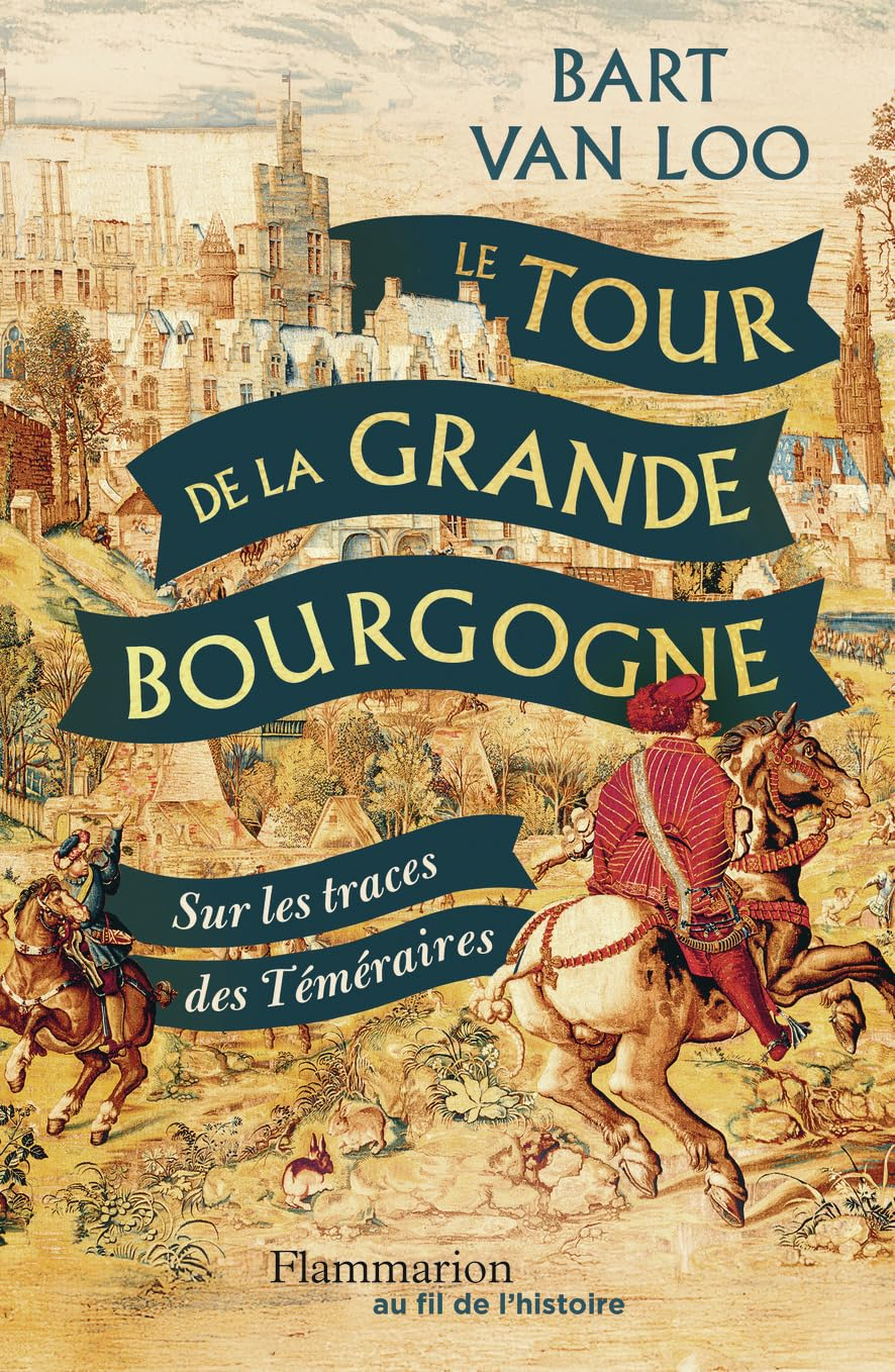 Le tour de la grande Bourgogne : sur les traces des Téméraires