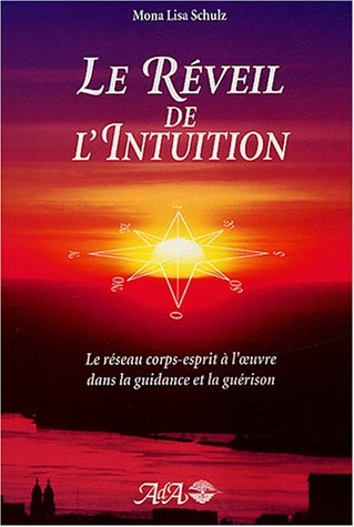 Le réveil de l'intuition : réseau corps-esprit à l'oeuvre dans la guidance et la guérison