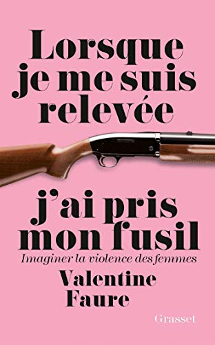 Lorsque je me suis relevée j'ai pris mon fusil : imaginer la violence des femmes