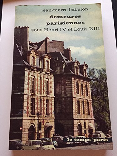 demeures parisiennes: sous henri iv et louis xiii